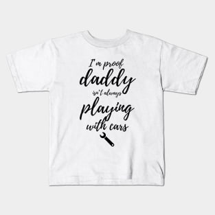 I’m proof daddy isn't always playing with cars Kids T-Shirt